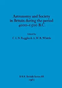 Buy Astronomy and Society in Britain during the period 4000-1500 B.C. (English, C. L. N. Ruggles | A. W. R. Whittle) — BookShops.in