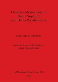 Buy Funerary Monuments in Dacia Superior and Dacia Porolissensis (English, Lucia Ţeposu Marinescu) — BookShops.in