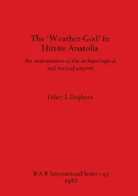 Buy The 'Weather-God' in Hittite Anatolia (English, Hilary J. Deighton) — BookShops.in