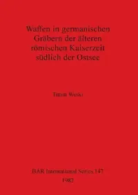 Buy Waffen in germanischen Gräbern der älteren römischen Kaiserzeit südlich der Ostsee (English, Timm Weski) — BookShops.in
