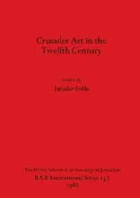 Buy Crusader Art in the Twelfth Century (English, Jaroslav Folda) — BookShops.in