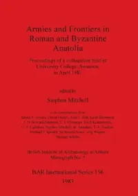 Buy Armies and Frontiers in Roman and Byzantine Anatolia (English, Stephen Mitchell) — BookShops.in