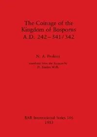 Buy The Coinage of the Kingdom of Bosporus, A.D. 242-341/342 (English, N. A. Frolova) — BookShops.in