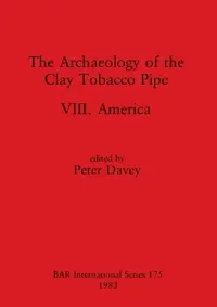 Buy The Archaeology of the Clay Tobacco Pipe VIII (English, Peter Davey) — BookShops.in