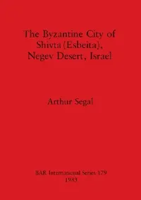 Buy The Byzantine City of Shivta (Esbeita), Negev Desert, Israel (English, Arthur Segal) — BookShops.in