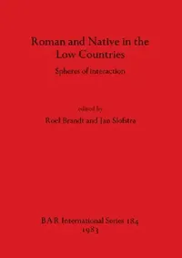 Buy Roman and Native in the Low Countries (English, Roel Brandt | Jan Slofstra) — BookShops.in