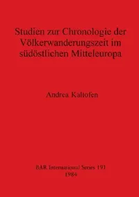 Buy Studien zur Chronologie der Völkerwanderungszeit im südöstlichen Mitteleuropa (English, Andrea Kaltofen) — BookShops.in