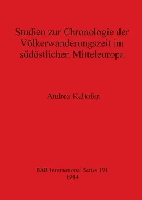 Studien zur Chronologie der Völkerwanderungszeit im südöstlichen Mitteleuropa (English, Andrea Kaltofen)