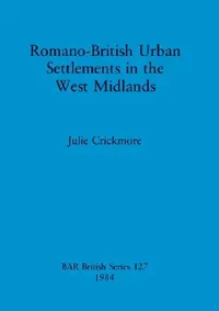 Buy Romano-British Urban Settlements in the West Midlands (English, Julie Crickmore) — BookShops.in