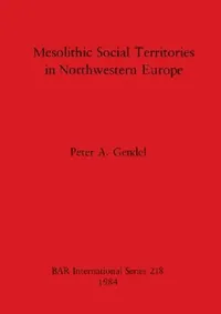 Buy Mesolithic Social Territories in Northwestern Europe (English, Peter A. Gendel) — BookShops.in