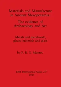 Buy Materials and Manufacture in Ancient Mesopotamia (English, P. R. S. Moorey) — BookShops.in