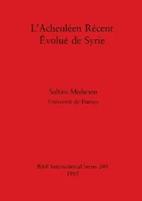 Buy L'Acheuléen Récent Évolué de Syrie (English, Sultan Muhesen) — BookShops.in