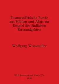 Buy Postmesolithische Funde aus Höhlen und Abris am Beispiel des Südlichen Riesrandgebiets (English, Wolfgang Weissmüller) — BookShops.in