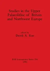 Buy Studies in the Upper Palaeolithic of Britain and Northwest Europe (English, Derek A. Roe) — BookShops.in