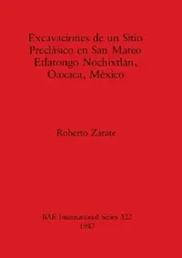 Buy Excavaciones de un Sitio Preclásico en San Mateo Etlatongo Nochixtlán, Oaxaca, México (English, Roberto Zárate) — BookShops.in