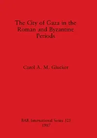 Buy The City of Gaza in the Roman and Byzantine Periods (English, Carol A. M. Glucker) — BookShops.in