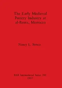 Buy The Early Medieval Pottery Industry at al-Basra, Morocco (English, Nancy L. Benco) — BookShops.in