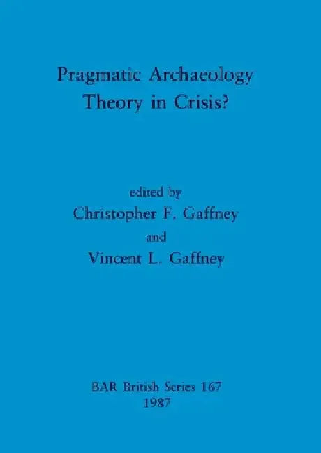 Pragmatic Archaeology - Theory in Crisis? (English, Christopher F. Gaffney | Vincent L. Gaffney)
