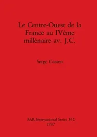 Buy Le Centre-Ouest de la France au IVème millénaire av. J.C. (English, Serge Cassen) — BookShops.in