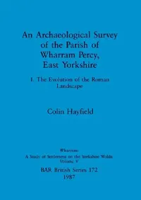 Buy An Archaeological Survey of the Parish of Wharram Percy, East Yorkshire (English, Colin Hayfield) — BookShops.in