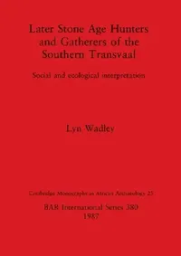 Buy Later Stone Age Hunters and Gatherers of the Southern Transvaal (English, Lyn Wadley) — BookShops.in
