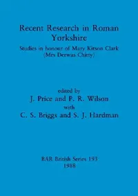 Buy Recent Research in Roman Yorkshire (English, J. Price | P. R. Wilson | C. S. Briggs) — BookShops.in