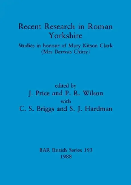 Recent Research in Roman Yorkshire (English, J. Price | P. R. Wilson | C. S. Briggs)