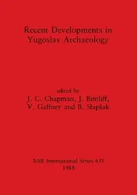 Buy Recent Developments in Yugoslav Archaeology (English, J. C. Chapman | J. Bintliff | V. Gaffney) — BookShops.in