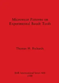 Buy Microwear Patterns on Experimental Basalt Tools (English, Thomas H. Richards) — BookShops.in