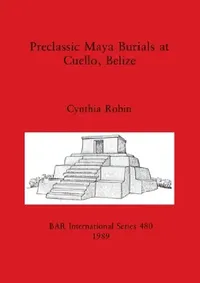 Buy Preclassic Maya Burials at Cuello, Belize (English, Cynthia Robin) — BookShops.in