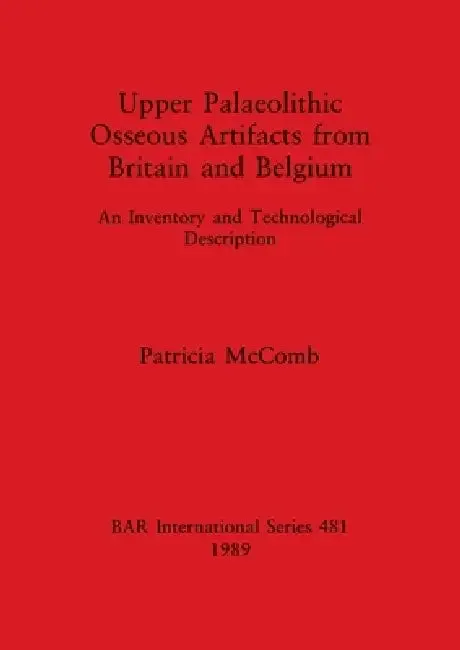 Upper Palaeolithic Osseous Artifacts from Britain and Belgium (English, Patricia McComb)