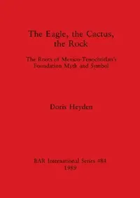 Buy The Eagle, the Cactus, the Rock (English, Doris Heyden) — BookShops.in