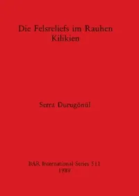 Buy Die Felsreliefs im Rauhen Kilikien (English, Serra Durugönül) — BookShops.in