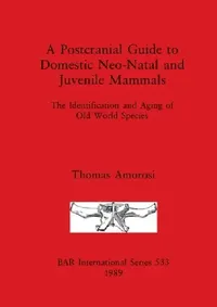 Buy A Postcranial Guide to Domestic, Neo-Natal and Juvenile Mammals (English, Thomas Amorosi) — BookShops.in