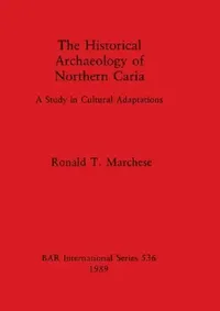Buy The Historical Archaeology of Northern Caria (English, Ronald T. Marchese) — BookShops.in
