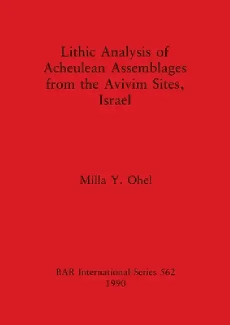 Lithic Analysis of Acheulean Assemblages from the Avivim Sites, Israel (English, Milla Y. Ohel)