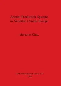 Buy Animal Production Systems in Neolithic Central Europe (English, Margaret Glass) — BookShops.in
