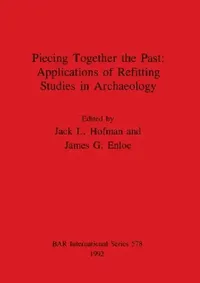 Buy Piecing Together the Past - Applications of Refitting Studies in Archaeology (English, Jack L. Hofman | James G. Enloe) — BookShops.in