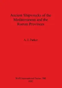 Buy Ancient Shipwrecks of the Mediterranean and the Roman Provinces (English, A. J. Parker) — BookShops.in