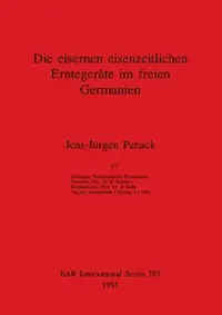 Buy Die eisernen eisenzeitlichen Erntegeräte im freien Germanien (English, Jens-Jürgen Penack) — BookShops.in