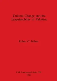 Buy Cultural Change and the Epipalaeolithic of Palestine (English, Robert O. Fellner) — BookShops.in