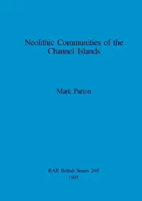 Buy Neolithic Communities of the Channel Islands (English, Mark Patton) — BookShops.in