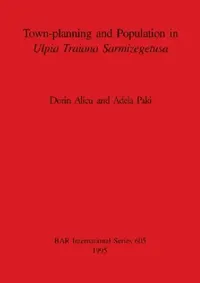 Buy Town-planning and Population in Ulpia Traiana Sarmizegetusa (English, Dorin Alicu | Adela Paki) — BookShops.in