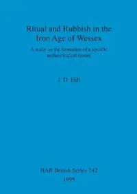Buy Ritual and Rubbish in the Iron Age of Wessex (English, J. D. Hill) — BookShops.in