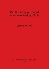 Buy The Taxonomy of Ground Stone Woodworking Tools (English, Quentin MacKie) — BookShops.in
