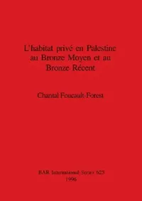 Buy L'habitat privé en Palestine au Bronze Moyen et au Bronze Récent (English, Chantal Foucault-Forest) — BookShops.in