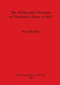 Buy The Architectural Ornament of Diocletian's Palace at Split (English, Sheila McNally) — BookShops.in