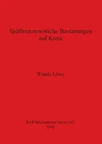 Buy Spätbronzezeitliche Bestattungen auf Kreta (English, Wanda Löwe) — BookShops.in