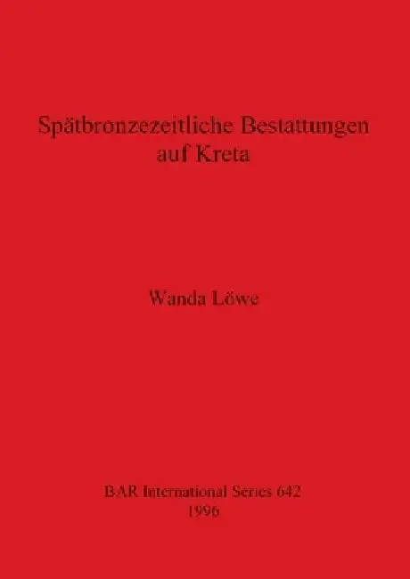 Spätbronzezeitliche Bestattungen auf Kreta (English, Wanda Löwe)