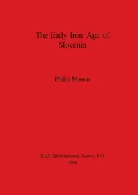 Buy The Early Iron Age of Slovenia (English, Philip Mason) — BookShops.in